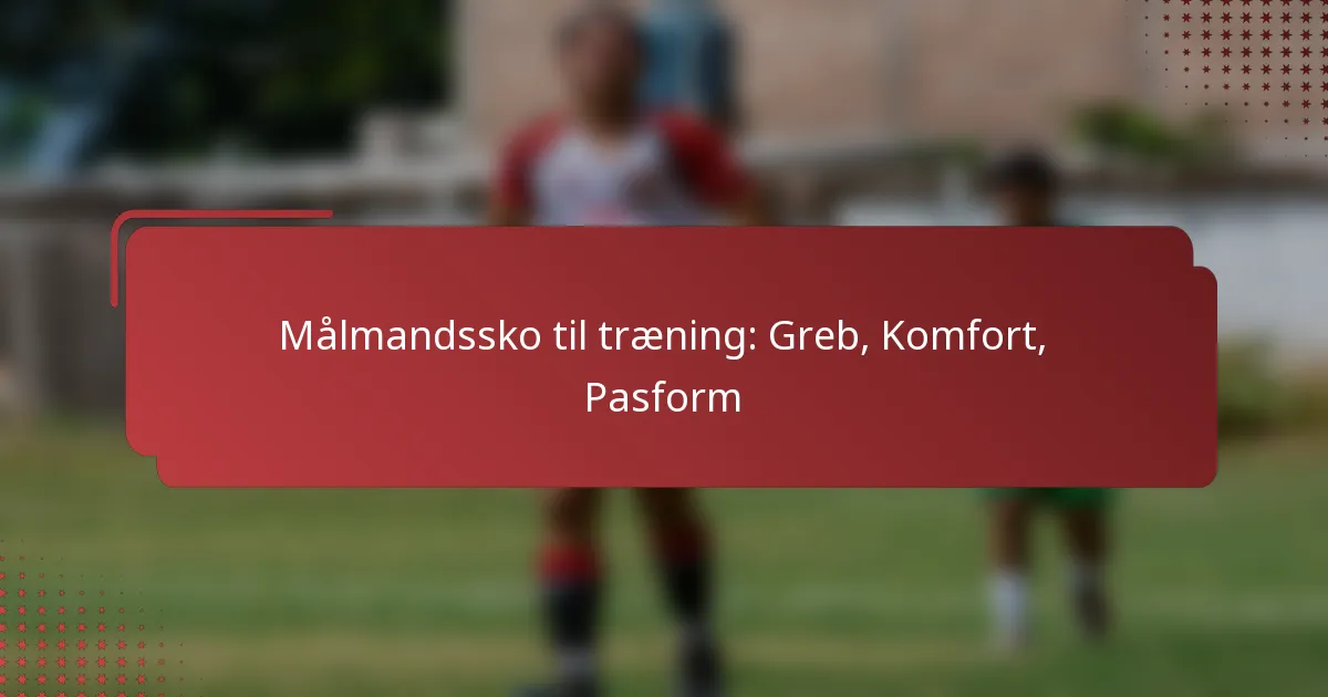 Målmandssko til træning: Greb, Komfort, Pasform