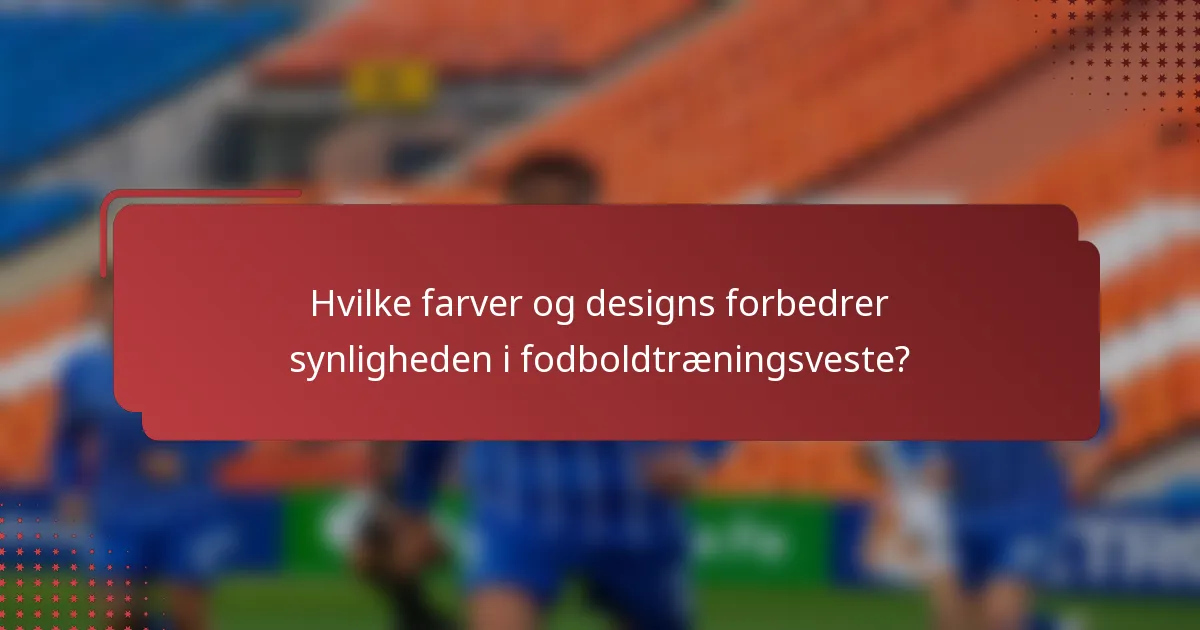 Hvilke farver og designs forbedrer synligheden i fodboldtræningsveste?