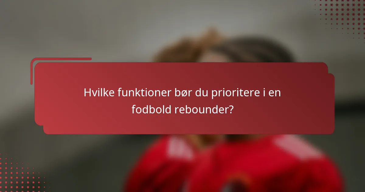 Hvilke funktioner bør du prioritere i en fodbold rebounder?