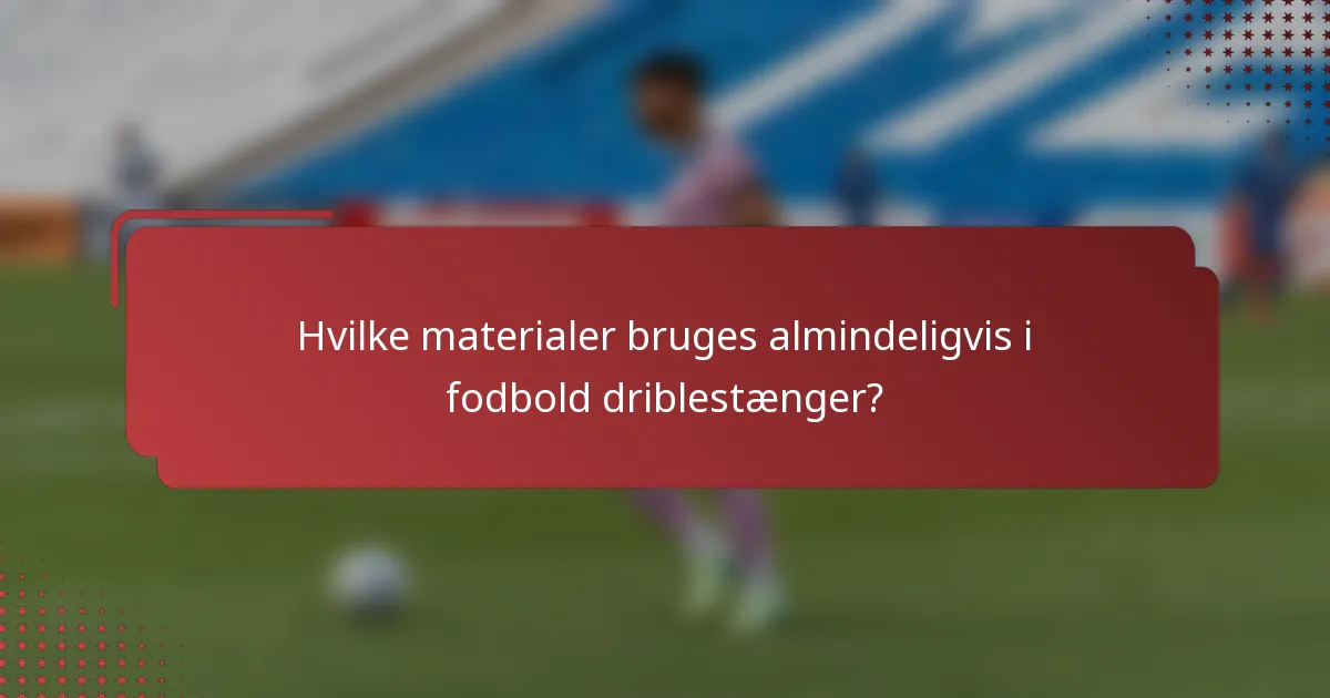 Hvilke materialer bruges almindeligvis i fodbold driblestænger?
