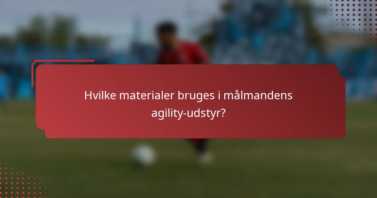 Hvilke materialer bruges i målmandens agility-udstyr?