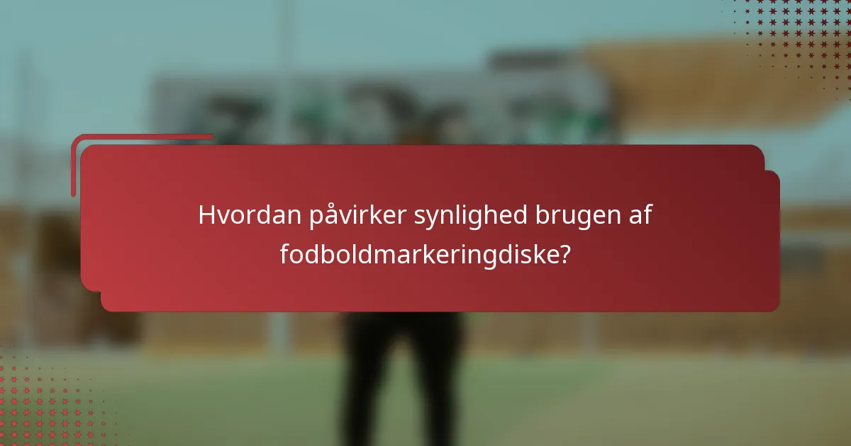 Hvordan påvirker synlighed brugen af fodboldmarkeringdiske?