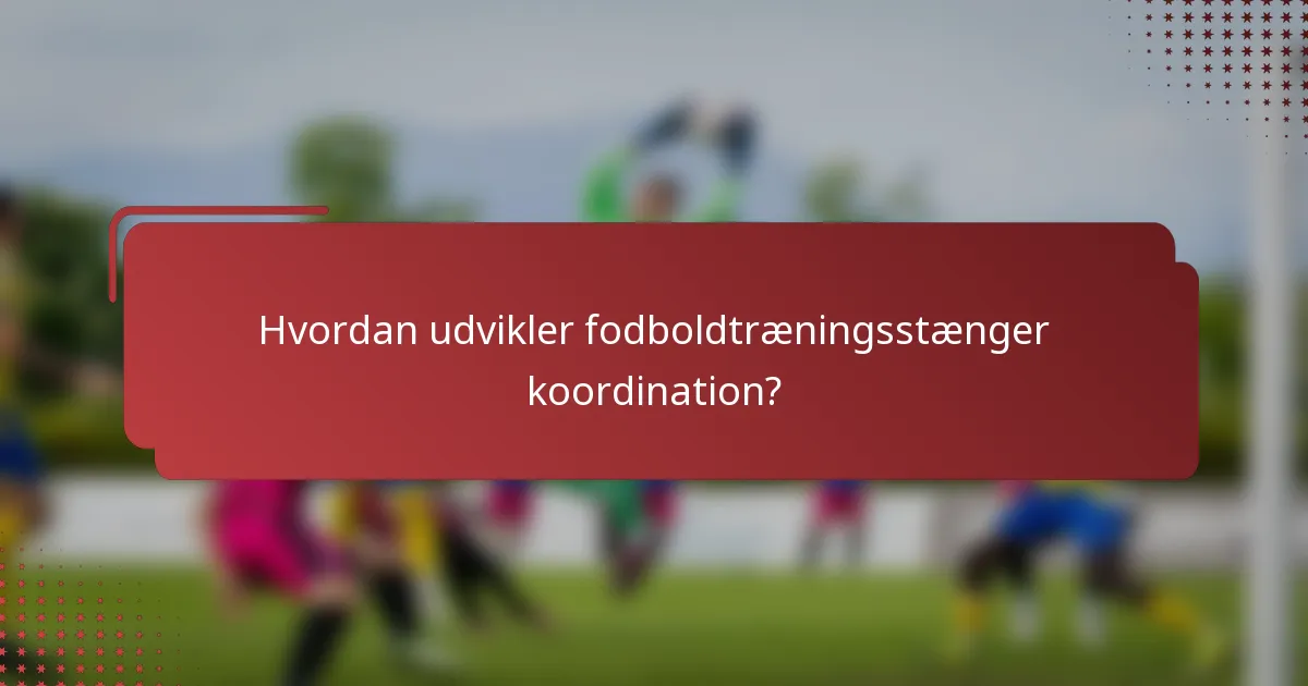 Hvordan udvikler fodboldtræningsstænger koordination?